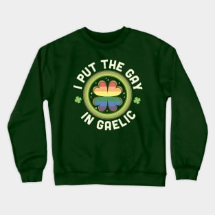 I put the Gay in Gaelic LGBTQ St Patrick's Day Green Clover Crewneck Sweatshirt